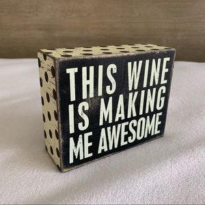 “This wine is making me awesome” decor piece